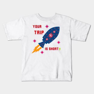 Your Trip Is Short Kids T-Shirt